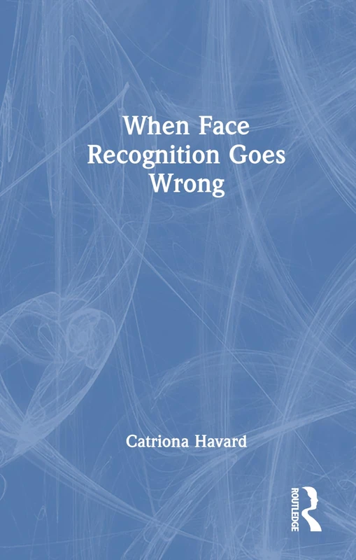 Routledge - When Face Recognition Goes Wrong - Law Book