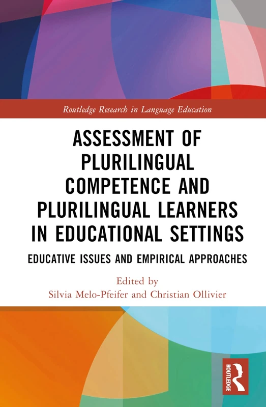 Assessment of Plurilingual Competence and Plurilingual Learners in Educational Settings: Educative Issues and Empirical Approaches (Routledge Research in Language Education)