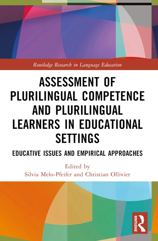 Assessment of Plurilingual Competence and Plurilingual Learners in Educational Settings: Educative Issues and Empirical Approaches (Routledge Research in Language Education)