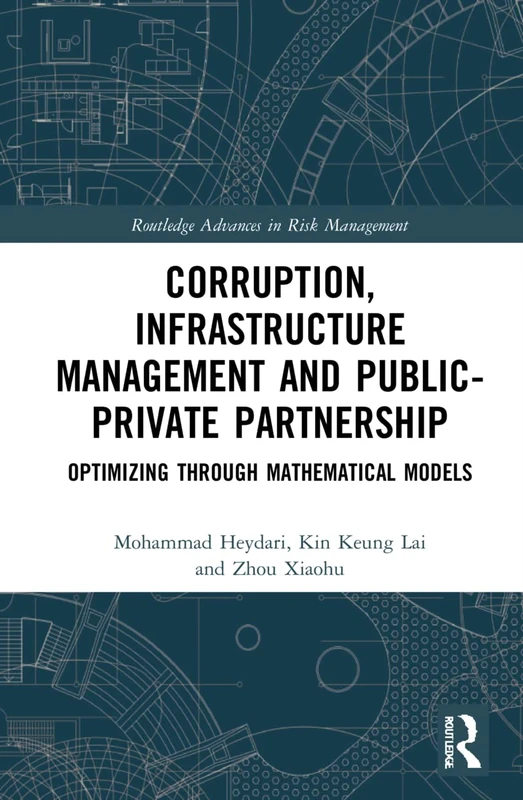 Corruption, Infrastructure Management and Public–Private Partnership: Optimizing through Mathematical Models (Routledge Advances in Risk Management)