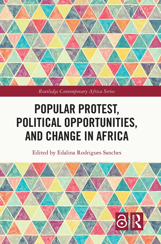 Popular Protest, Political Opportunities, and Change in Africa (Routledge Contemporary Africa)
