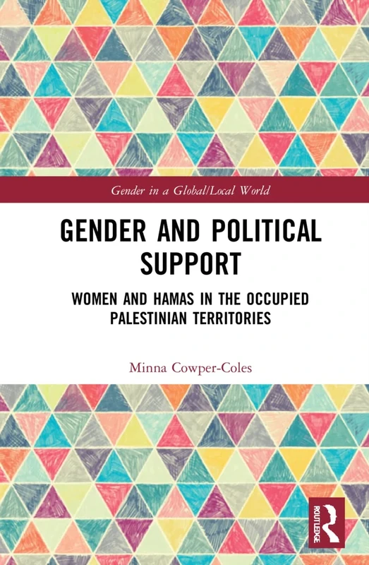 Gender and Political Support: Women and Hamas in the Occupied Palestinian Territories (Gender in a Global/Local World)