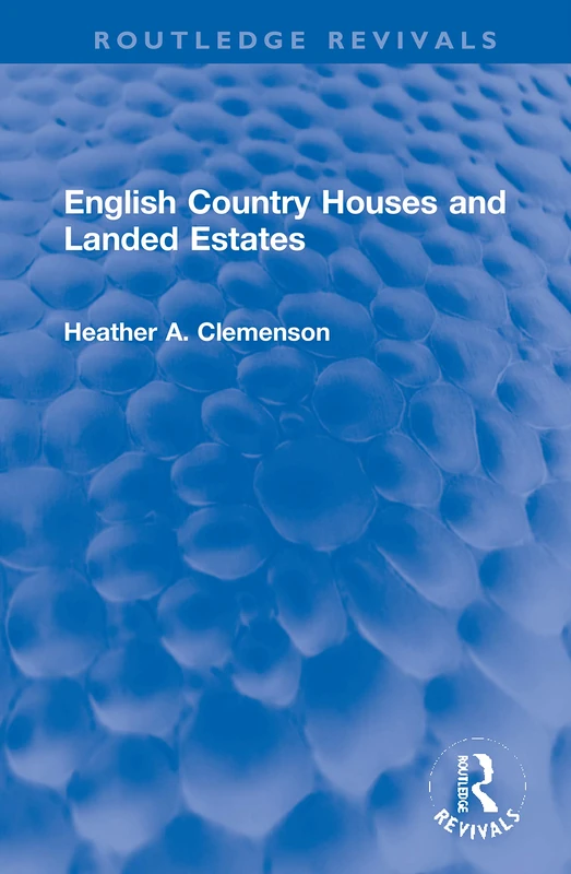 English Country Houses and Landed Estates (Routledge Revivals)