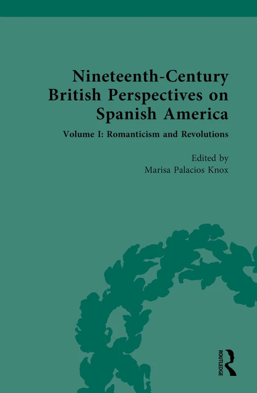 Routledge Nineteenth-Century British Perspectives on Spanish America