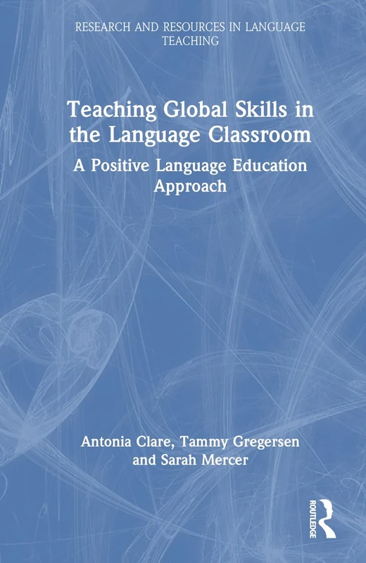 Positive Language Education: Teaching Global Life Skills in the Language Classroom (Research and Resources in Language Teaching)