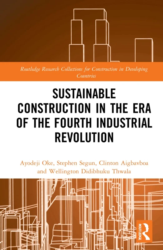 Sustainable Construction in the Era of the Fourth Industrial Revolution (Routledge Research Collections for Construction in Developing Countries)