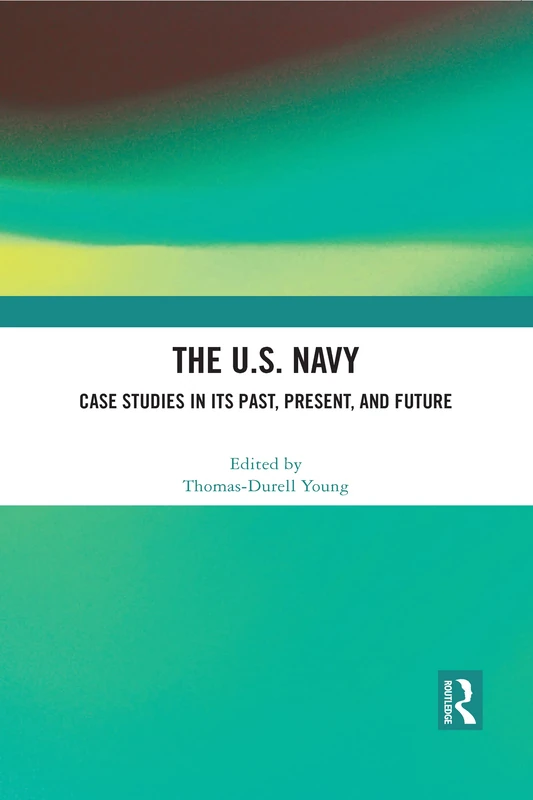 Routledge - The U.S. Navy: Case Studies in Past, Present, and Future