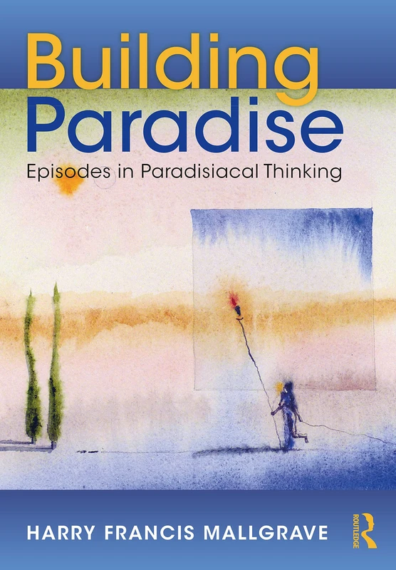 Routledge Building Paradise: Episodes in Paradisiacal Thinking