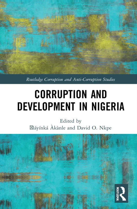 Corruption and Development in Nigeria (Routledge Corruption and Anti-Corruption Studies)