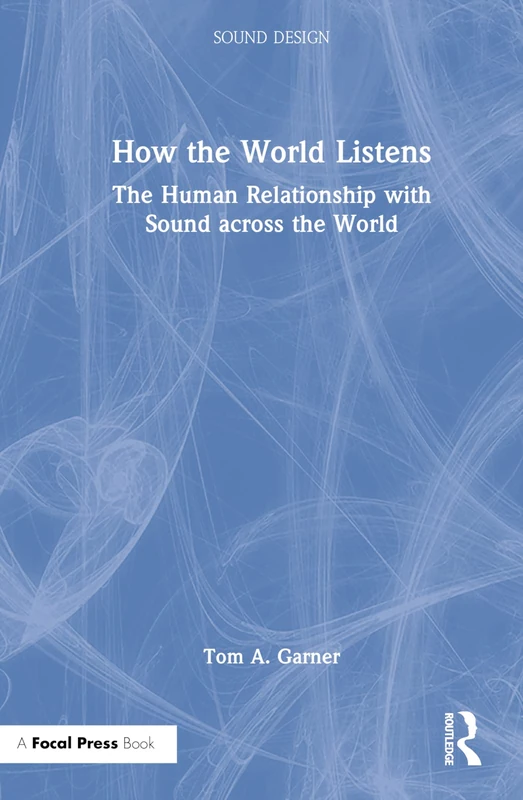 How the World Listens: The Human Relationship with Sound across the World (Sound Design)