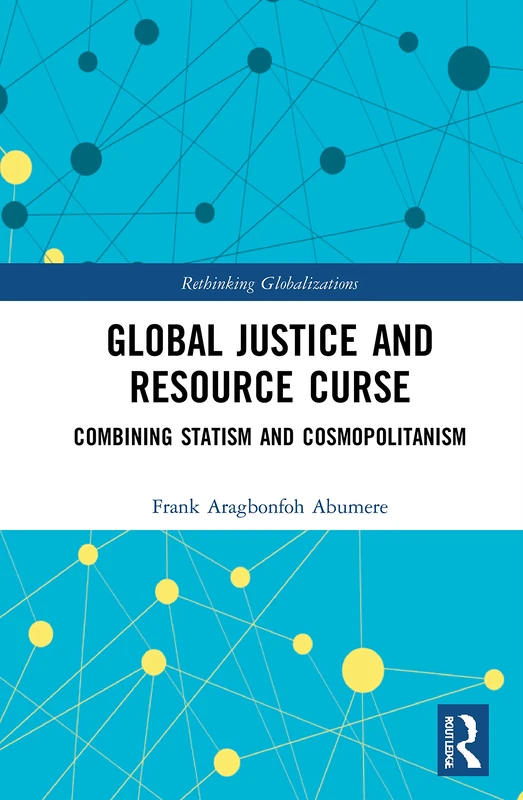 Routledge Global Justice and Resource Curse - Rethinking Globalizations