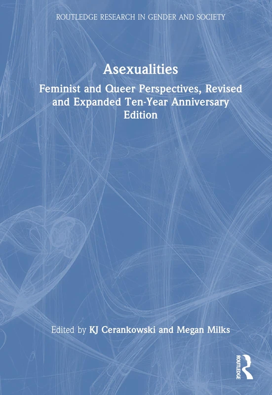Asexualities: Feminist and Queer Perspectives, Revised and Expanded Ten-Year Anniversary Edition (Routledge Research in Gender and Society) - Image 1