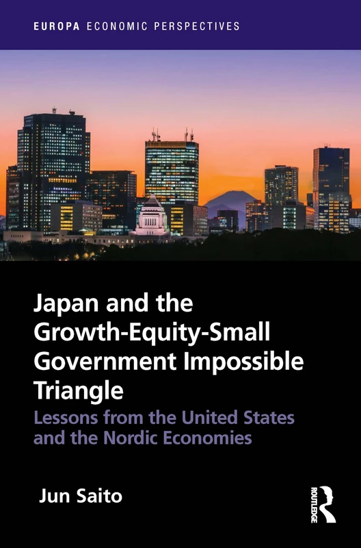Japan and the Growth-Equity-Small Government Impossible Triangle: Lessons from the United States and the Nordic Economies (Europa Economic Perspectives)