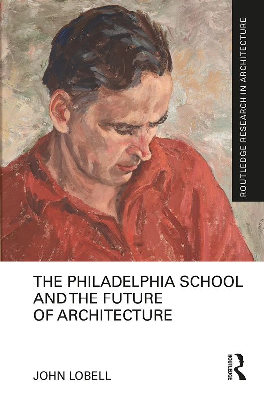 Routledge - The Philadelphia School and the Future of Architecture