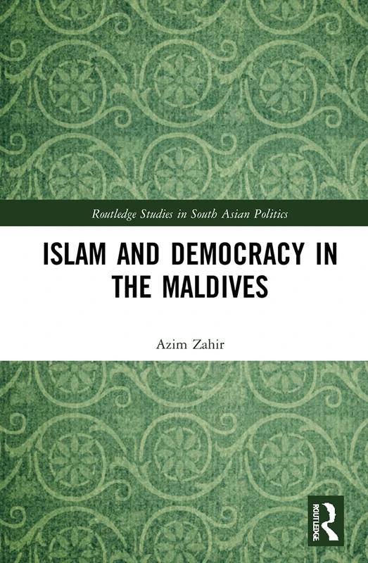 Routledge Islam and Democracy in the Maldives - Academic Book