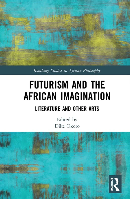 Routledge Futurism and the African Imagination Book