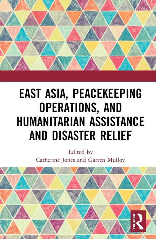 Routledge - East Asia, Peacekeeping Operations, and Humanitarian Assistance