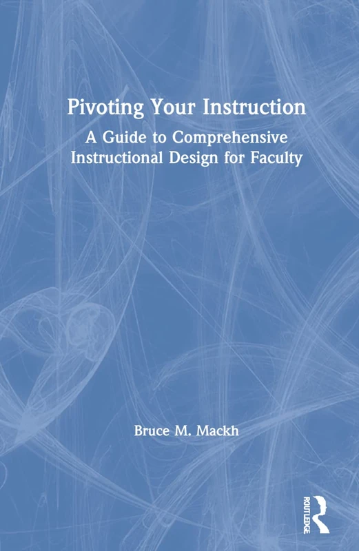 Pivoting Your Instruction: A Guide to Comprehensive Instructional Design for Faculty