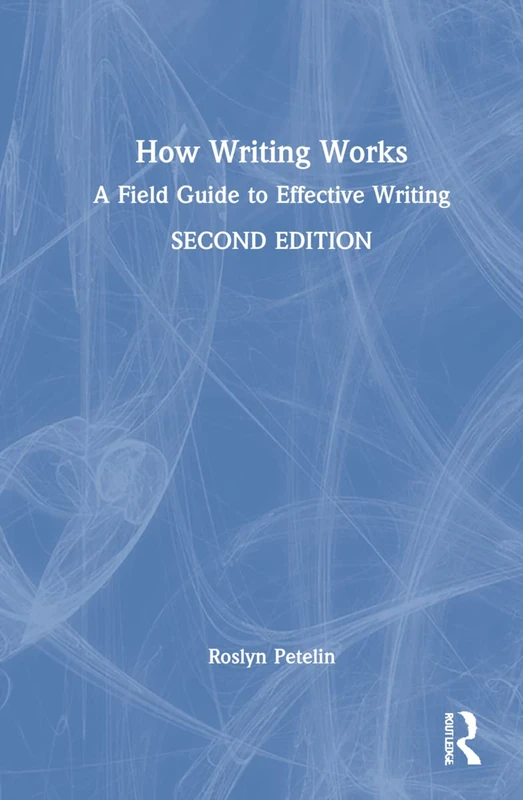 Routledge How Writing Works - Effective Writing Field Guide