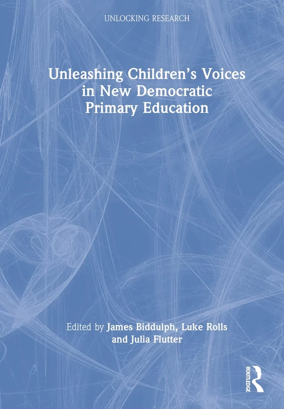 Unleashing Children’s Voices in New Democratic Primary Education (Unlocking Research)