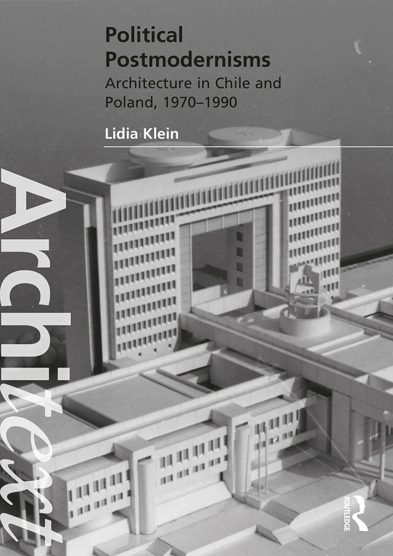 Political Postmodernisms: Architecture in Chile and Poland, 1970–1990 (Architext)