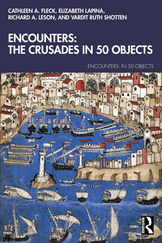 Encounters: The Crusades in 50 Objects (Encounters: in 50 Objects)
