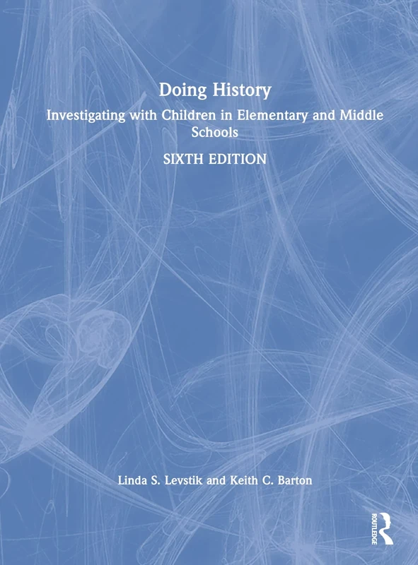 Doing History: Investigating with Children in Elementary and Middle Schools