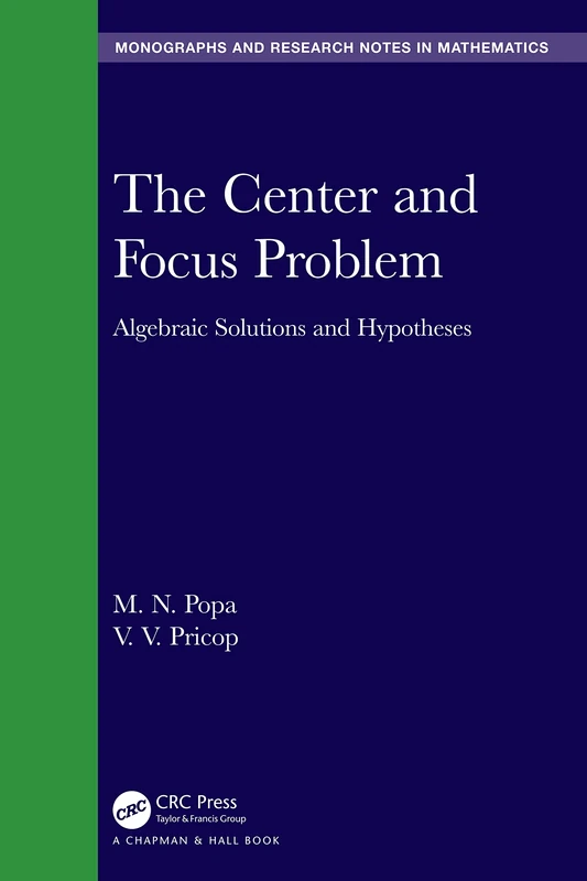 The Center and Focus Problem: Algebraic Solutions and Hypotheses (Chapman & Hall/CRC Monographs and Research Notes in Mathematics)
