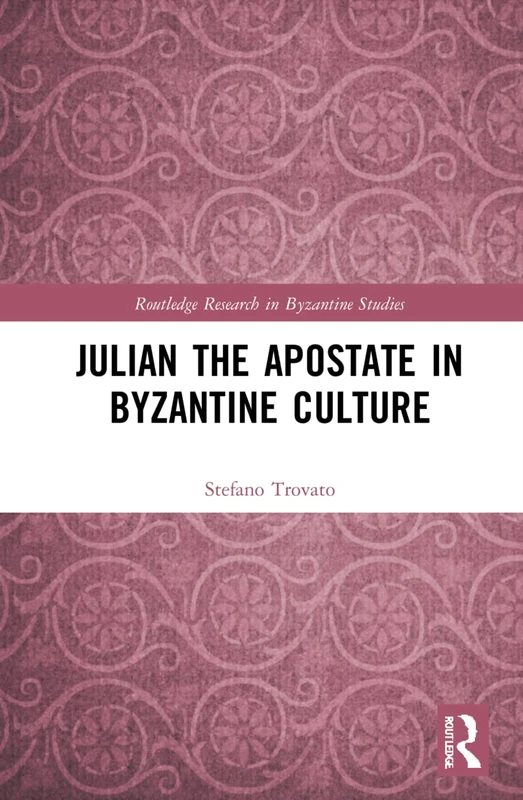 Julian the Apostate in Byzantine Culture (Routledge Research in Byzantine Studies)