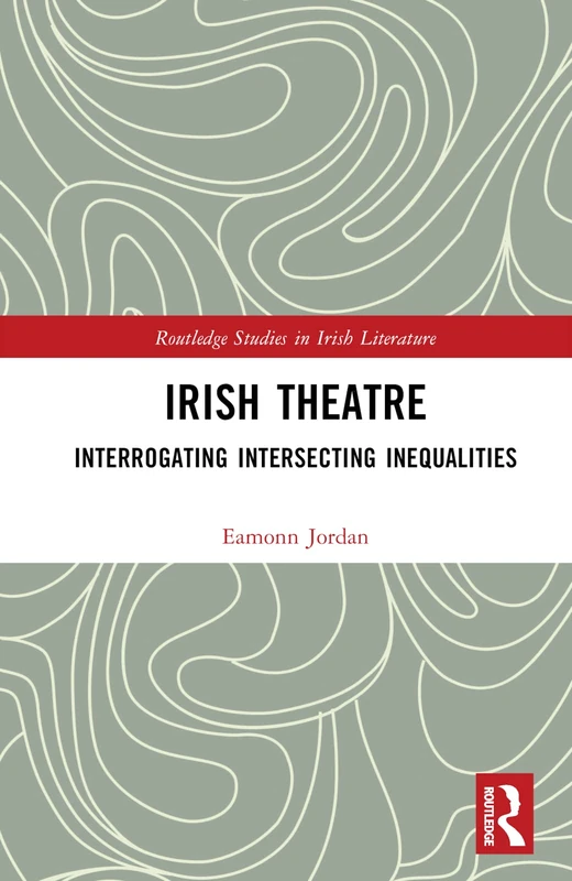 Routledge Irish Theatre: Interrogating Intersecting Inequalities