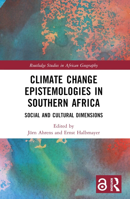 Climate Change Epistemologies in Southern Africa: Social and Cultural Dimensions (Routledge Studies in African Geography)