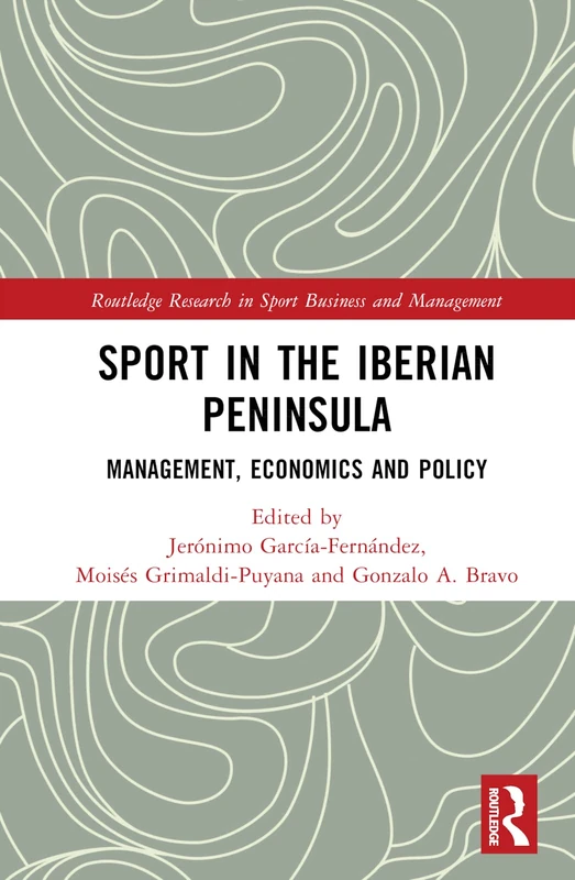 Sport in the Iberian Peninsula: Management, Economics and Policy (Routledge Research in Sport Business and Management)