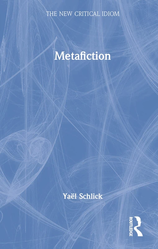Metafiction (The New Critical Idiom)