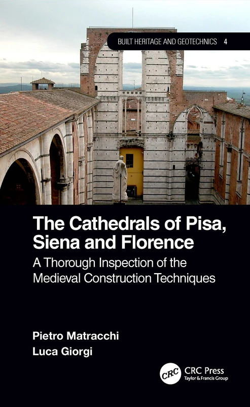 The Cathedrals of Pisa, Siena and Florence: A Thorough Inspection of the Medieval Construction Techniques (Built Heritage and Geotechnics)