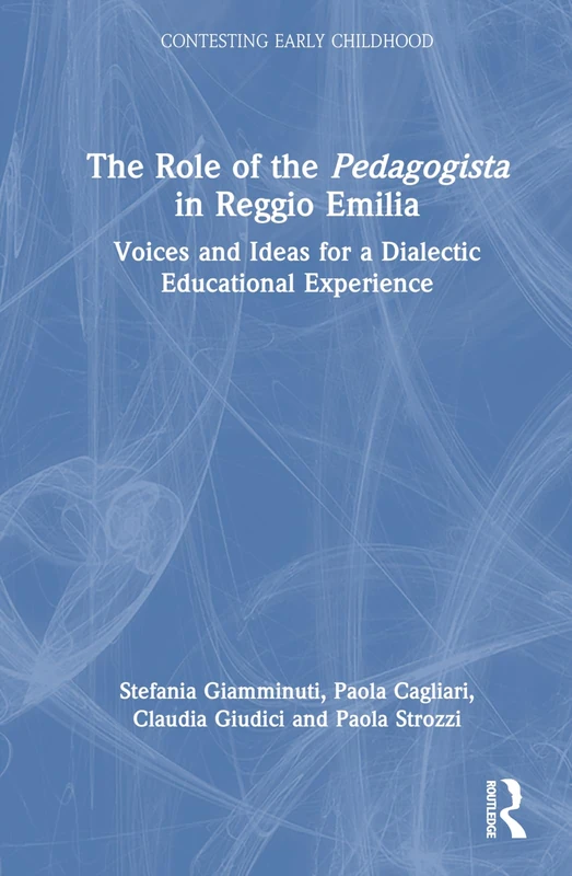 The Role of the Pedagogista in Reggio Emilia: Voices and Ideas for a Dialectic Educational Experience (Contesting Early Childhood)