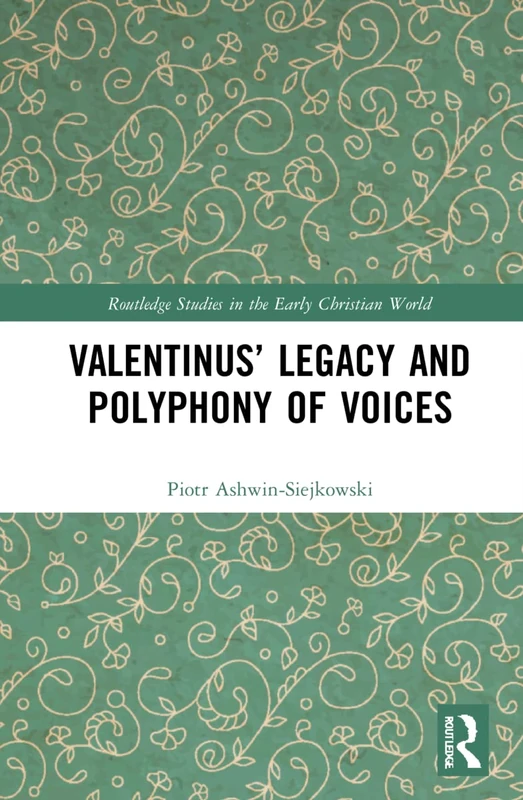 Valentinus’ Legacy and Polyphony of Voices (Routledge Studies in the Early Christian World)