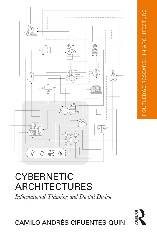 Cybernetic Architectures: Informational Thinking and Digital Design (Routledge Research in Architecture)
