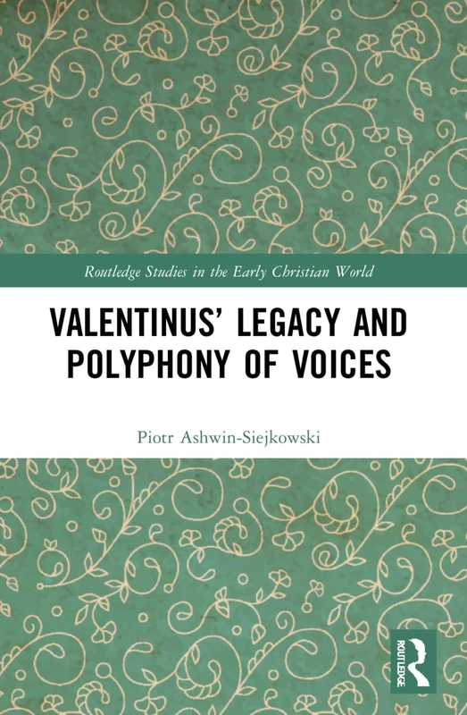 Valentinus’ Legacy and Polyphony of Voices (Routledge Studies in the Early Christian World)