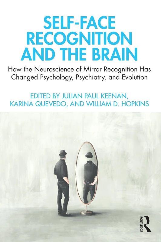 Self-Face Recognition and the Brain: How the Neuroscience of Mirror Recognition Has Changed Psychology, Psychiatry, and Evolution
