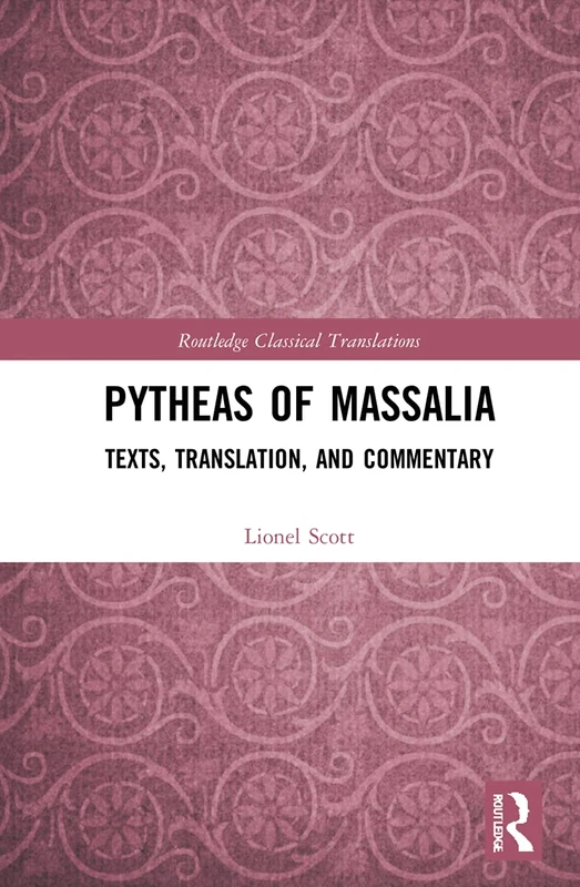 Routledge Pytheas of Massalia: Texts, Translation, and Commentary