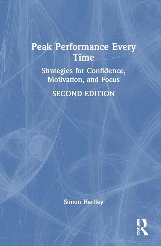 Routledge - Peak Performance Every Time: Mental Game Strategies