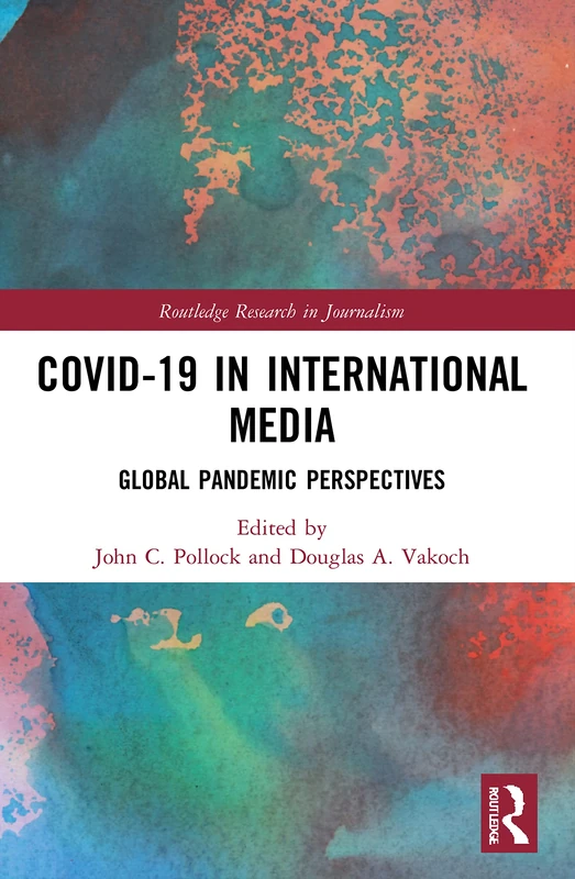 COVID-19 in International Media: Global Pandemic Perspectives (Routledge Research in Journalism)