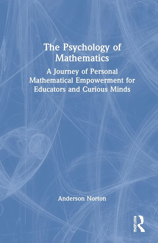 The Psychology of Mathematics: A Journey of Personal Mathematical Empowerment for Educators and Curious Minds