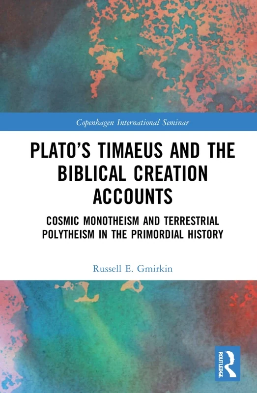Plato’s Timaeus and the Biblical Creation Accounts: Cosmic Monotheism and Terrestrial Polytheism in the Primordial History (Copenhagen International Seminar)