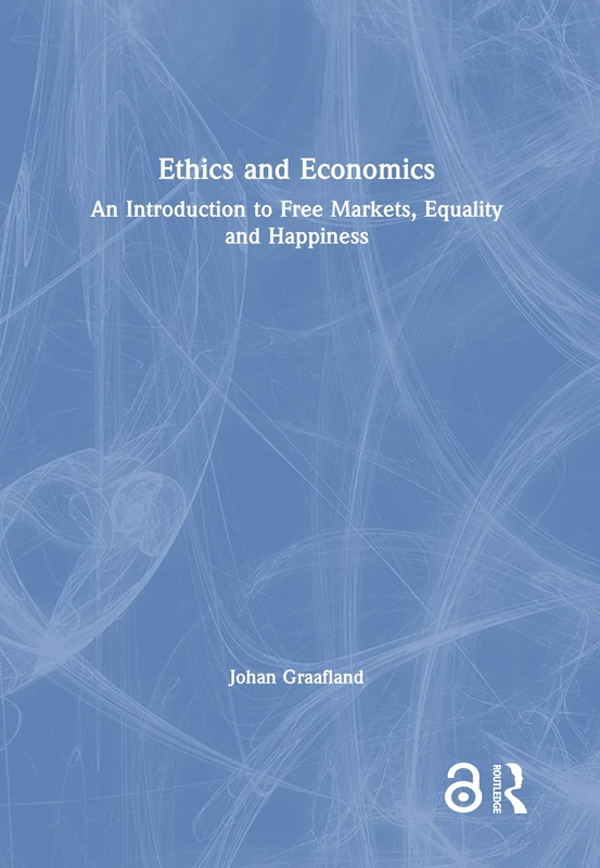 Ethics and Economics: An Introduction to Free Markets, Equality and Happiness