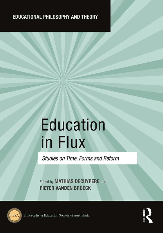 Education in Flux: Studies on Time, Forms and Reform (Educational Philosophy and Theory)