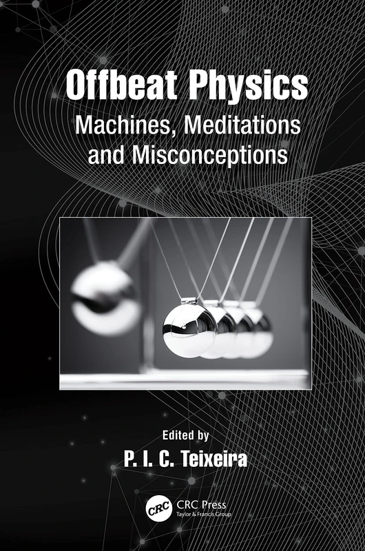 Offbeat Physics: Machines, Meditations and Misconceptions