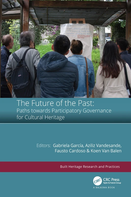 The Future of the Past: Paths towards Participatory Governance for Cultural Heritage: Paths Towards Participatory Governance for Cultural Heritage: ... 2020 (Built Heritage Research and Practices)
