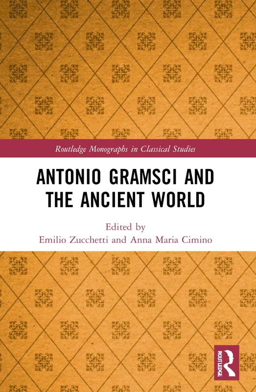 Antonio Gramsci and the Ancient World (Routledge Monographs in Classical Studies)