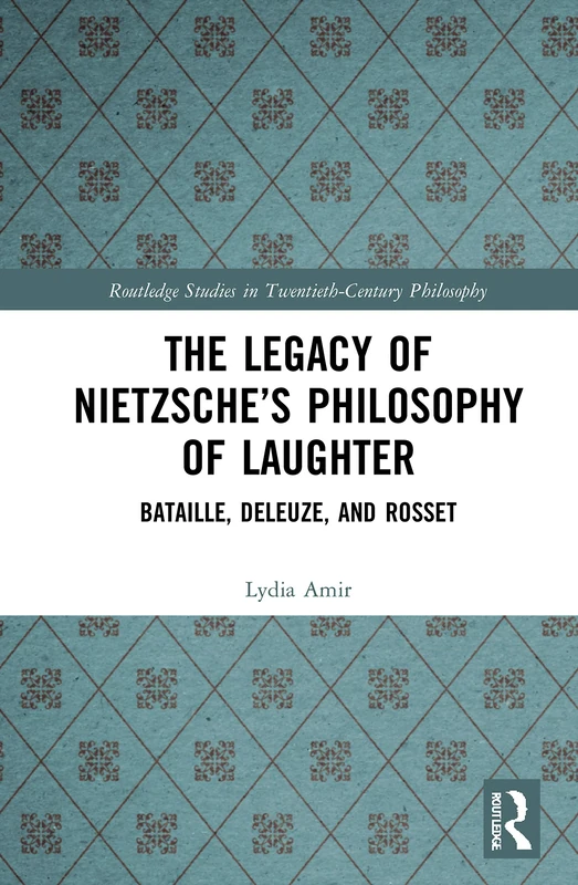 The Legacy of Nietzsche’s Philosophy of Laughter: Bataille, Deleuze, and Rosset (Routledge Studies in Twentieth-Century Philosophy) - Image 1